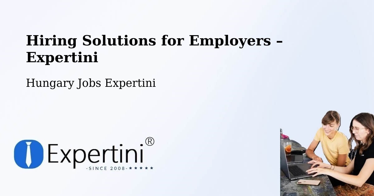 Hiring Solutions for Employers in Bugac - Bugac, Hungary Jobs Expertini